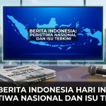 Berita Indonesia Hari Ini Peristiwa Nasional dan Isu Terkini