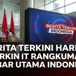 Berita Terkini Hari Ini Rangkuman Kabar Utama Indonesia